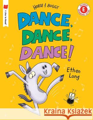 Dance, Dance, Dance!: A Horse and Buggy Tale Ethan Long 9780823438594 Holiday House - książka