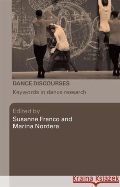 Dance Discourses: Keywords in Dance Research Franco, Susanne 9780415423090 TAYLOR & FRANCIS LTD - książka