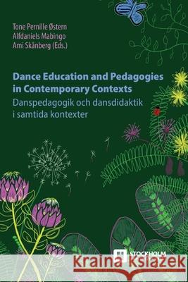 Dance Education and Pedagogies in Contemporary Contexts: Danspedagogik och dansdidaktik i samtida kontexter Tone Pernille ?Stern Alfdaniels Mabingo Ami Sk?nberg 9789176352878 Stockholm University Press - książka