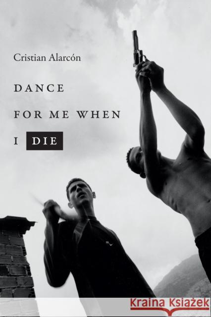 Dance for Me When I Die Cristian Alarcon Nick Caistor Marcela Lope 9781478003786 Duke University Press - książka