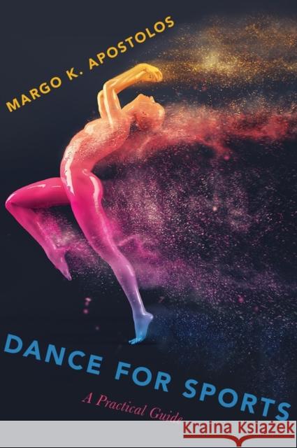 Dance for Sports: A Practical Guide Margo K. Apostolos 9780190621377 Oxford University Press, USA - książka