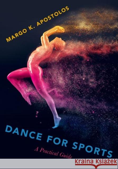 Dance for Sports: A Practical Guide Margo K. Apostolos 9780190621384 Oxford University Press, USA - książka
