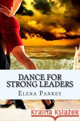 Dance for Strong Leaders: Authentico TANGO Argentino Pankey, Elena 9781511783347 Createspace - książka