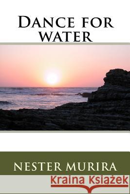 Dance for water Murira, Nester Kadzviti 9781517122706 Createspace - książka