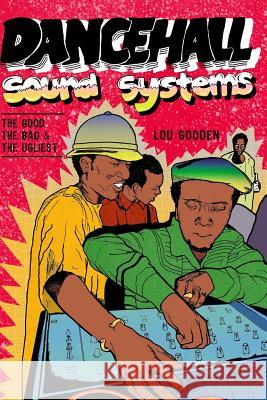 Dance Hall Sound System..The Good, The Bad and The Ugliest Gooden, Lou 9781480015500 Createspace - książka
