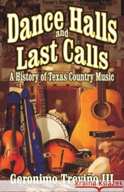 Dance Halls and Last Calls: A History of Texas Country Music Trevino, Geronimo, III 9781556229275 Republic of Texas Press - książka