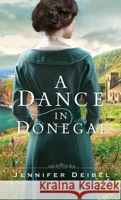 Dance in Donegal Jennifer Deibel 9780800739638 Fleming H. Revell Company - książka