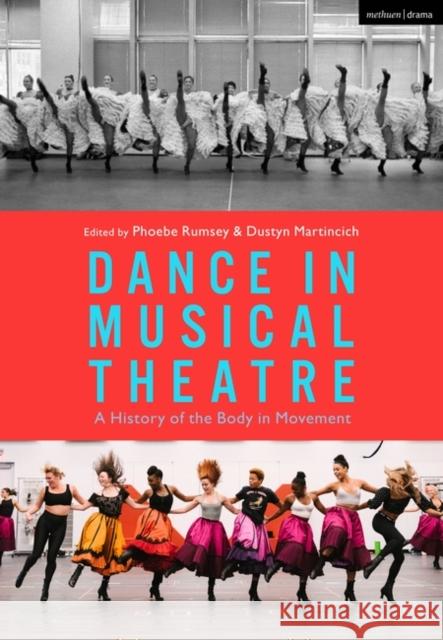 Dance in Musical Theatre: A History of the Body in Movement Phoebe Rumsey Dustyn Martincich 9781350235526 Bloomsbury Publishing PLC - książka