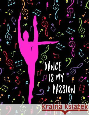 Dance Is My Passion: Ballet Dancer Anne Steel 9781983593604 Createspace Independent Publishing Platform - książka