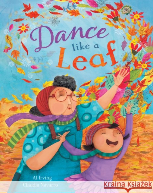 Dance Like a Leaf Aj Irving Claudia Navarro 9781646860586 Barefoot Books - książka