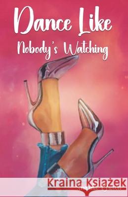 Dance Like Nobody's Watching Sharda Brown 9798218444105 Sharda Brown - książka