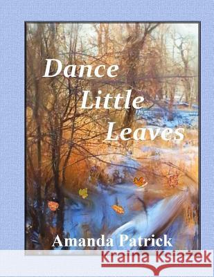 Dance Little Leaves Amanda Patrick 9781492876472 Createspace - książka