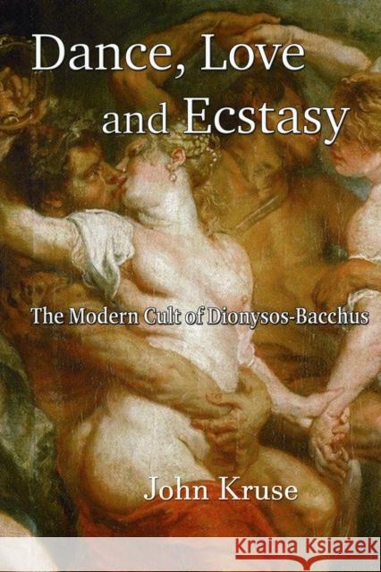 Dance, Love and Ecstasy John Kruse 9781739973360 Green Magic Publishing - książka