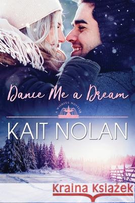 Dance Me A Dream Kait Nolan 9781648350061 Take the Leap Publishing - książka