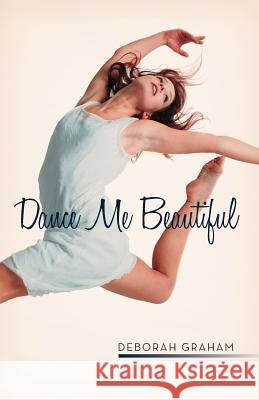 Dance Me Beautiful Deborah Graham 9781475933871 iUniverse.com - książka