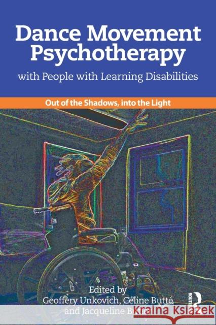Dance Movement Psychotherapy with People with Learning Disabilities: Out Of The Shadows, Into The Light Unkovich, Geoffery 9781138963320 Taylor & Francis Ltd - książka