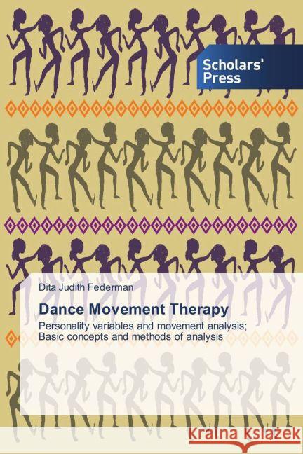 Dance Movement Therapy : Personality variables and movement analysis; Basic concepts and methods of analysis Federman, Dita Judith 9783639517316 Scholar's Press - książka