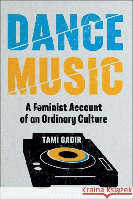 Dance Music: A Critical Study of Ordinary Culture Gadir, Tami 9781501346415 Bloomsbury Academic - książka