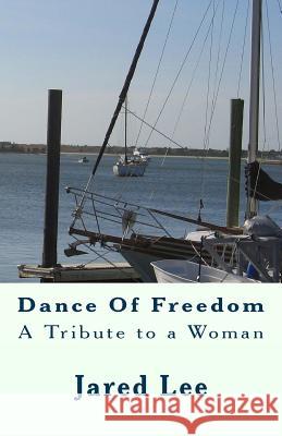 Dance Of Freedom: A Tribute to a Woman Lee, Jared 9781449930707 Createspace - książka