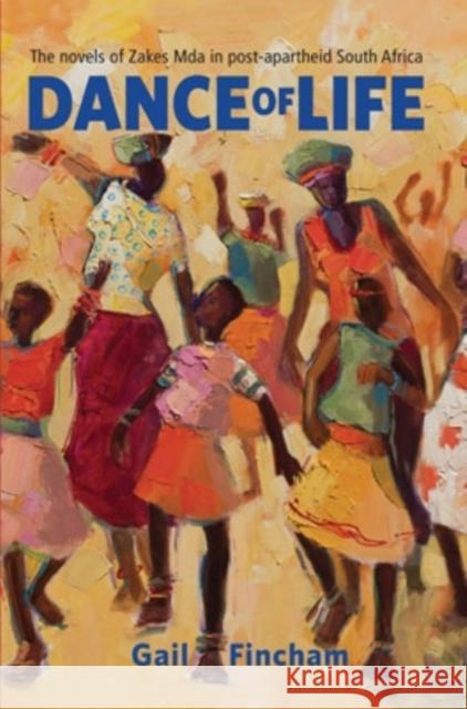 Dance of Life: The Novels of Zakes Mda in Post-apartheid South Africa Fincham, Gail 9780821419939 Ohio University Press - książka