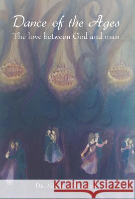 Dance of the Ages: The love between God and man Dr Michael Shepard 9781543484298 Xlibris Us - książka