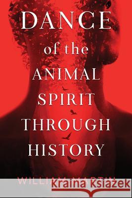 Dance of the Animal Spirit Through History William Martin 9781070778068 Independently Published - książka