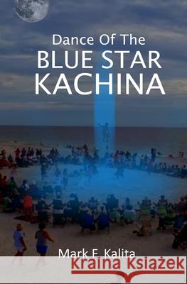 Dance of the Blue Star Kachina Mark F Kalita 9781795182546 Independently Published - książka