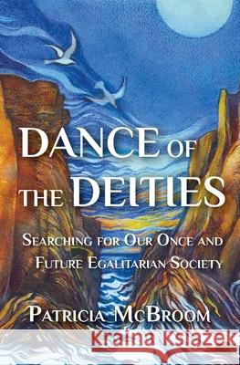DANCE OF THE DEITIES: SEARCHING FOR OUR PATRICIA MCBROOM 9781732841451 LIGHTNING SOURCE UK LTD - książka