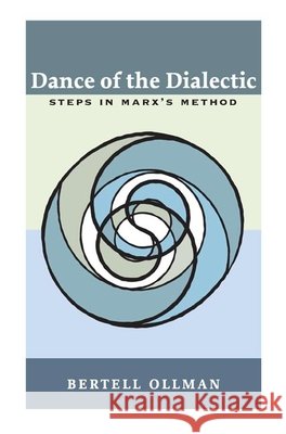 Dance of the Dialectic: STEPS IN MARX'S METHOD Bertell Ollman 9780252071188 University of Illinois Press - książka