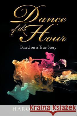 Dance of the Hour: Based on a True Story Harold Wayne 9781514436738 Xlibris - książka