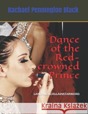 Dance of the Red-Crowned Prince: Landrucuchulainstarword Rachael Pennington Black 9781791612429 Independently Published - książka