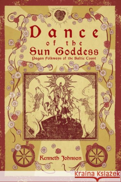 Dance of the Sun Goddess: Pagan Folkways of the Baltic Coast Kenneth Johnson 9781959883241 Crossed Crow Books - książka