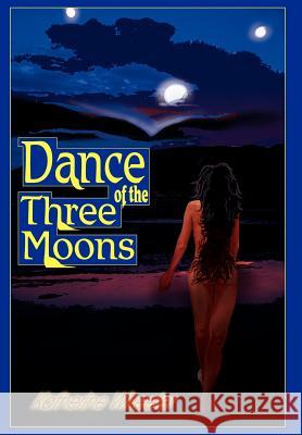 Dance of the Three Moons Katherine Wheeler 9780595665686 iUniverse - książka