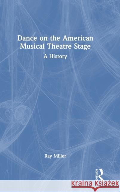 Dance on the American Musical Theatre Stage: A History Ray Miller 9781032121611 Routledge - książka