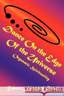 Dance on the Edge of the Universe: Orgasmic Spirituality Rowe, Robert Leonard 9780595366484 iUniverse - książka