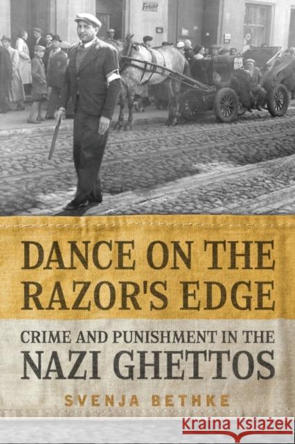 Dance on the Razor's Edge: Crime and Punishment in the Nazi Ghettos Svenja Bethke Hamburger Edition His Verlagsges 9781487523541 University of Toronto Press - książka