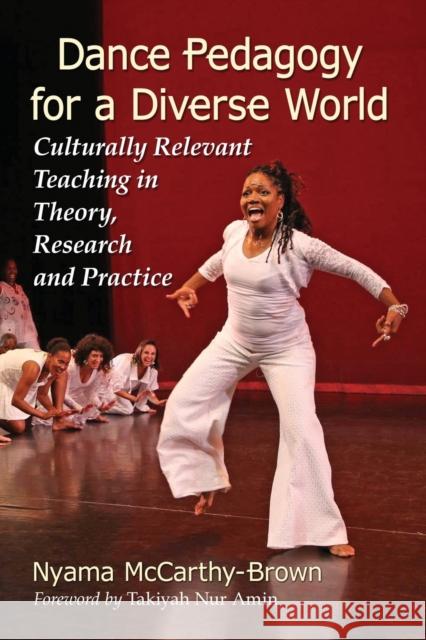 Dance Pedagogy for a Diverse World: Culturally Relevant Teaching in Theory, Research and Practice Nyama McCarthy-Brown 9780786497027 McFarland & Company - książka