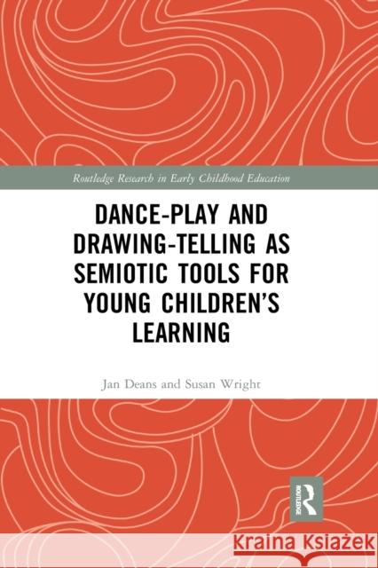 Dance-Play and Drawing-Telling as Semiotic Tools for Young Children's Learning Jan Deans (University of Melbourne, Aust Susan Wright (University of Melbourne, A  9780367376833 Routledge - książka