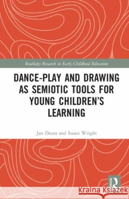 Dance-Play and Drawing-Telling as Semiotic Tools for Young Children's Learning Deans, Jan (University of Melbourne, Australia)|||Wright, Susan (University of Melbourne, Australia) 9781138676459 Routledge Research in Early Childhood Educati - książka