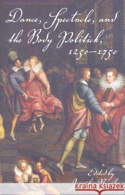 Dance, Spectacle, and the Body Politick, 1250a 1750 Nevile, Jennifer 9780253219855 Indiana University Press - książka