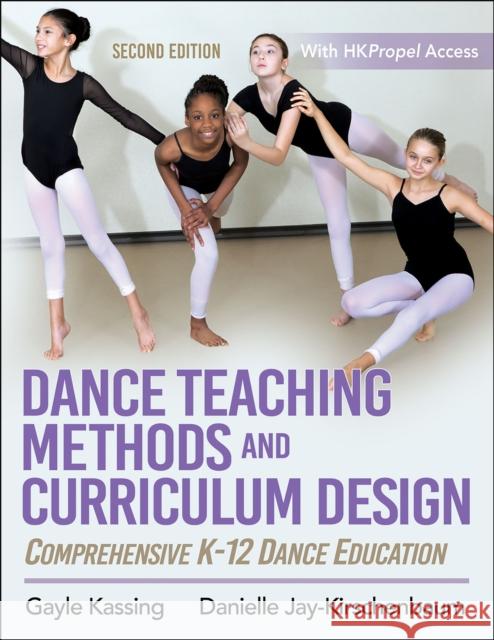 Dance Teaching Methods and Curriculum Design: Comprehensive K-12 Dance Education Kassing, Gayle 9781492572398 Human Kinetics Publishers - książka