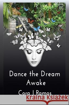 Dance the Dream Awake Cora J. Ramos 9781546881964 Createspace Independent Publishing Platform - książka