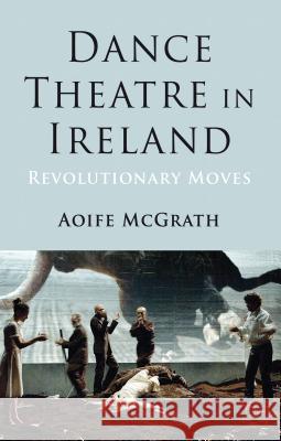Dance Theatre in Ireland: Revolutionary Moves McGrath, A. 9781137035479  - książka