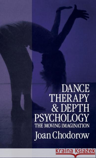 Dance Therapy and Depth Psychology: The Moving Imagination Joan Chodorow   9781138167896 Taylor and Francis - książka