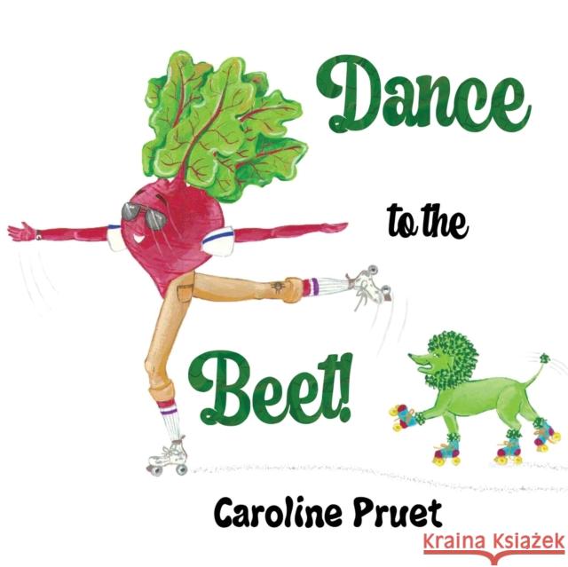 Dance to the Beet! Caroline Pruet 9781838755416 Pegasus Elliot Mackenzie Publishers - książka