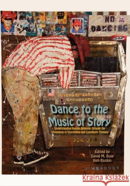 Dance to the Music of Story: Understanding Human Behavior Through the Integration of Storytelling and Complexity Thinking Boje, David M. 9780984216529 Isce Publishing - książka