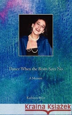 Dance When the Brain Says No Mary Kathleen Price 9780984163601 Forest Dale Publishing Company - książka