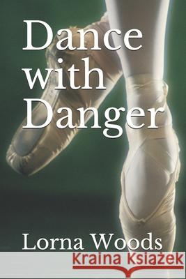 Dance with Danger Lorna Woods 9781981051922 Independently Published - książka