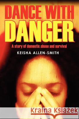 Dance with Danger: A Story of Domestic Abuse and Survival Allen Smith, Keisha 9781432778231 Outskirts Press - książka