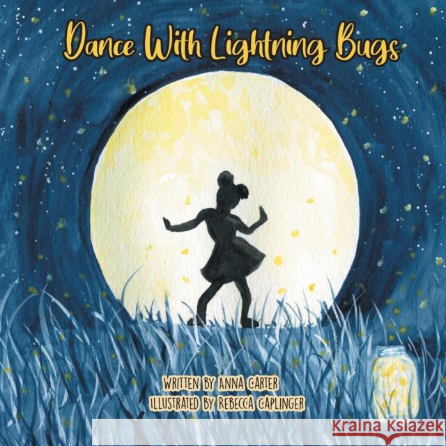 Dance with Lightning Bugs Anna Carter Rebecca Caplinger 9781087913667 Indy Pub - książka